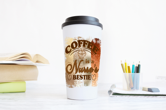 Coffee Is A Nurse’s Bestie Travel Cup